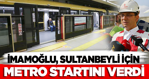 İmamoğlu, Sultanbeyli için metro startını verdi
