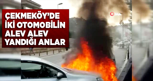 Çekmeköy'de iki otomobilin alev alev yandığı anlar kamerada