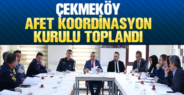 Çekmeköy'de Afet Koordinasyon Kurulu toplandı