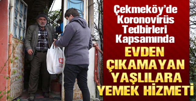 Çekmeköy'de korona virüs tedbirleri kapsamında evden çıkmayan yaşlılara yemek hizmeti