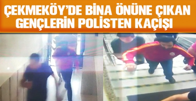Çekmeköy'de bina önüne çıkan gençlerin kaçışı
