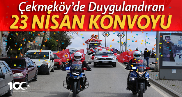 Çekmeköy'de duygulandıran 23 Nisan konvoyu