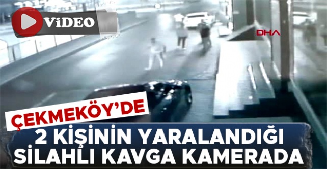 Çekmeköy'de 2 kişinin yaralandığı silahlı kavga kamerada