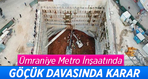 Ümraniye metro inşaatında göçük davasında karar