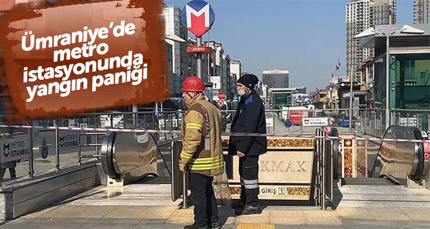Ümraniye’de metro istasyonunda yangın paniği
