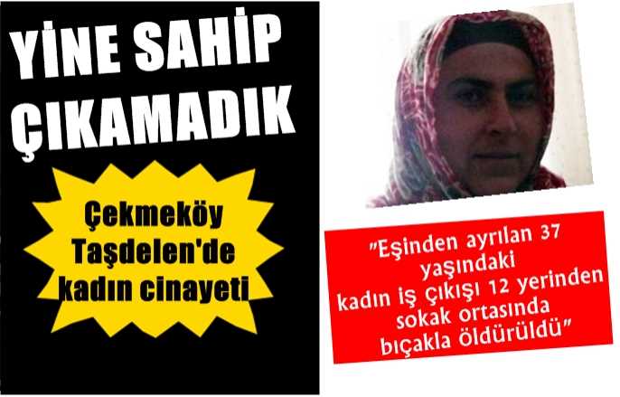  Çekmeköy Taşdelen'de kadın cinayeti