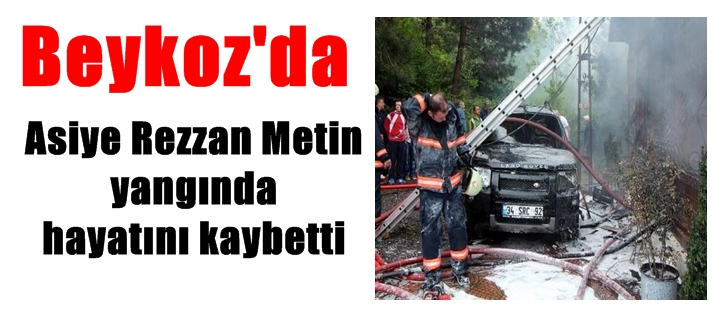 Asiye Rezzan Metin yangında hayatını kaybetti