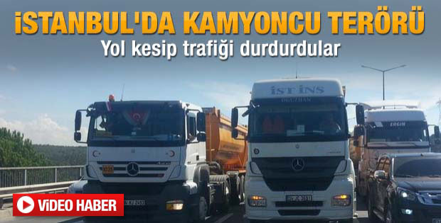 İstanbul'da kamyoncular TEM'i kapattı - izle