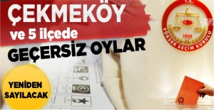 Çekmeköy ve 5 ilçede  geçersiz oylar yeniden sayılacak
