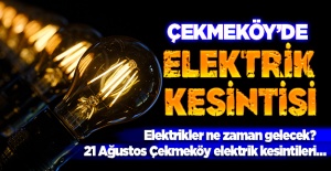 Çekmeköy’de elektrikler ne zaman gelecek? 21 Ağustos Çekmeköy elektrik kesintileri…