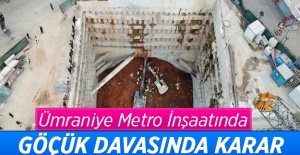 Ümraniye metro inşaatında göçük davasında karar