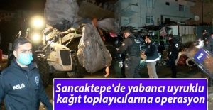 Sancaktepe'de yabancı uyruklu kağıt toplayıcılarına operasyon