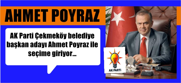 Çekmeköy AK Parti belediye başkan adayı Ahmet Poyraz