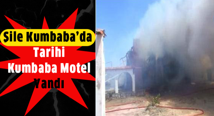 Şile Kumbaba da tarihi 'Kumbaba Motel' yandı.