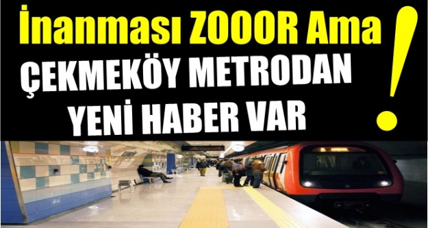 Çekmeköy Metrosu ne zaman açılacak ?