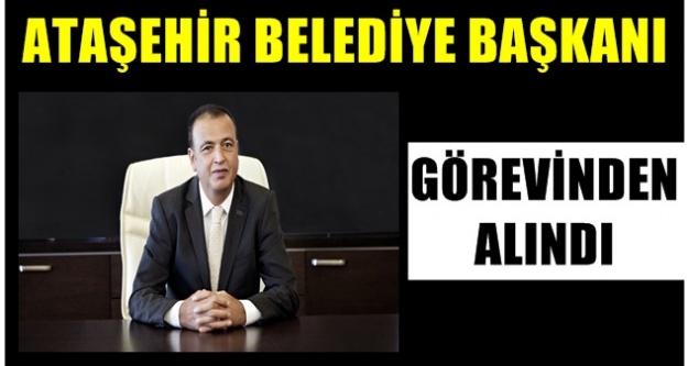 Ataşehir Belediye Başkanı Battal İlgezdi görevinden uzaklaştırıldı