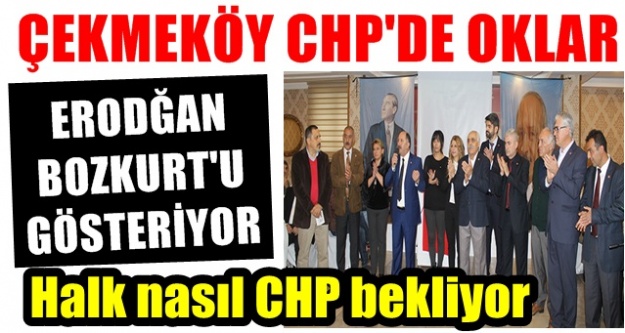 Çekmeköy CHP’de Oklar Erdoğan Bozkurt’u gösteriyor