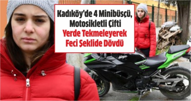 Kadıköy'de 4 Minibüsçü, Motosikletli Çifti Yerde Tekmeleyerek Feci Şeklide Dövdü