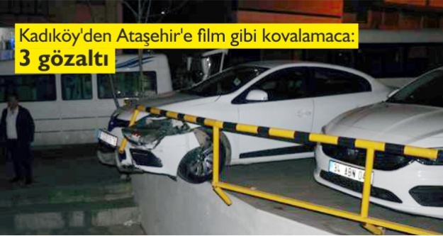 Kadıköy'den Ataşehir'e film gibi kovalamaca: 3 gözaltı