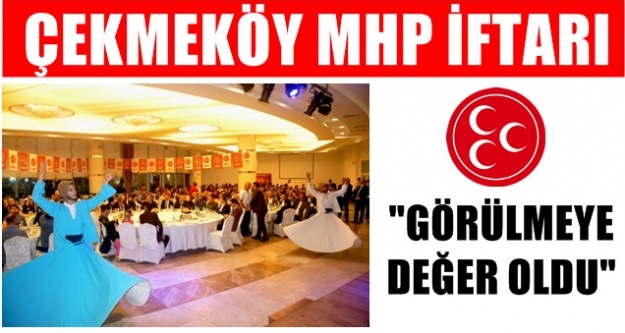 Çekmeköy MHP iftarı ; Görülmeye değer oldu