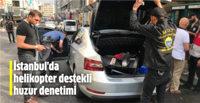 İstanbul'da helikopter destekli huzur denetimi