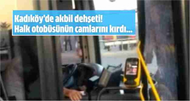 Kadıköy'de akbil dehşeti! Halk otobüsünün camlarını kırdı...
