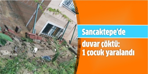 Sancaktepe'de duvar çöktü: 1 çocuk yaralandı