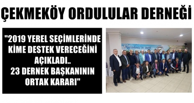 Çekmeköy Ordulular derneği ; 2019 yerel seçimlerinde desteğini açıkladı