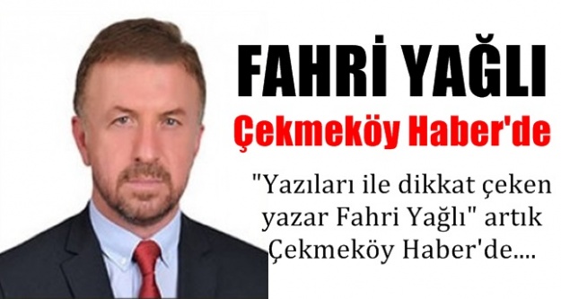 "Yazıları ile dikkat çeken yazar Fahri Yağlı" artık  Çekmeköy Haber'de