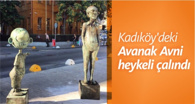 Kadıköy'deki Avanak Avni heykeli çalındı