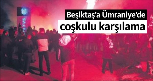 Beşiktaş'a Ümraniye’de coşkulu karşılama