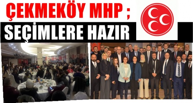 Çekmeköy MHP ; 31 Mart seçimlerine hazır