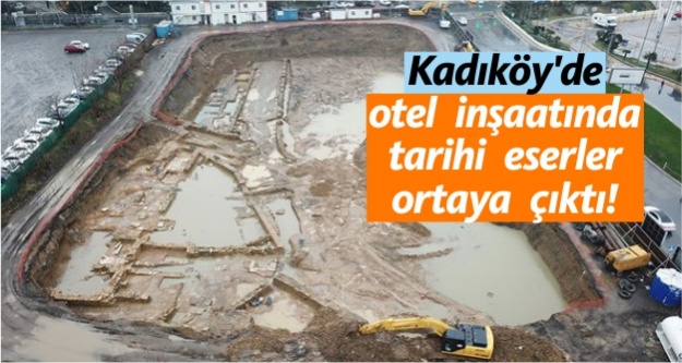 Kadıköy'de otel inşaatında tarihi eserler ortaya çıktı!