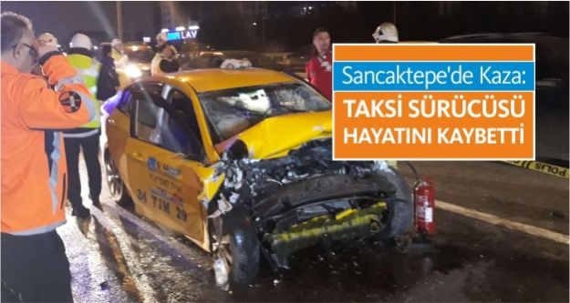 Sancaktepe'de Kaza: Taksi Sürücüsü Hayatını Kaybetti