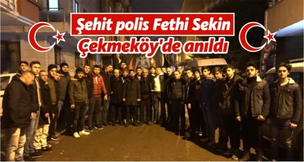 Şehit polis Fethi Sekin Çekmeköy’de anıldı
