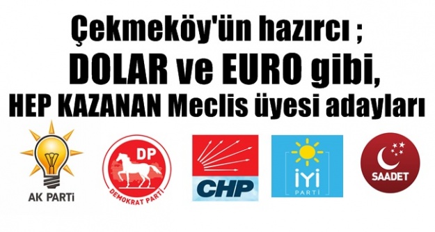 Çekmeköy'ün hazırcı ; DOLAR ve EURO gibi kazanan Meclis üyesi adayları