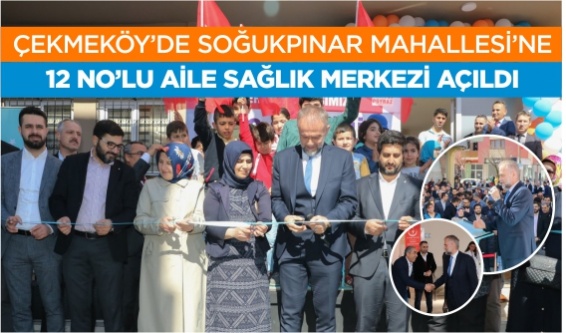 Çekmeköy’de Soğukpınar Mahallesi’ne 12 No’lu Aile Sağlık Merkezi Açıldı