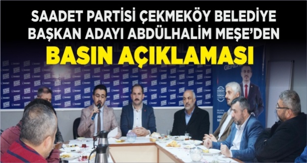 Saadet Partisi Çekmeköy Belediye Başkan Adayı Abdülhalim Meşe’den Basın Açıklaması