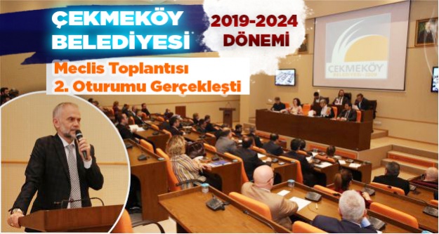 Çekmeköy Belediyesi 2019-2024 dönemi  Meclis toplantısının ikinci oturumu gerçekleşti
