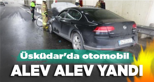 Üsküdar'da otomobil alev alev yandı