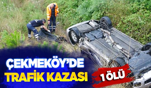 Çekmeköy’de trafik kazası: 1 ölü