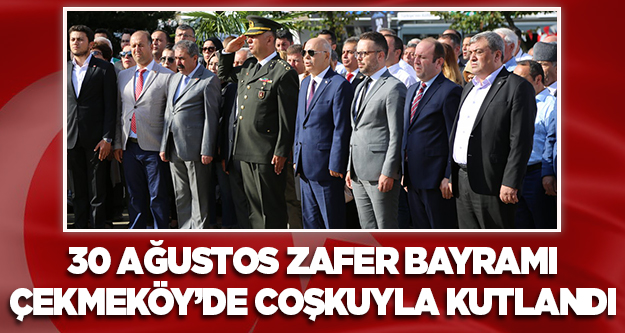 30 Ağustos Zafer Bayramı Çekmeköy'de coşkuyla kutlandı