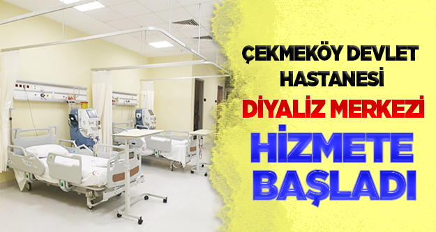 Çekmeköy Devlet Hastanesi Diyaliz Merkezi Hizmete Başladı