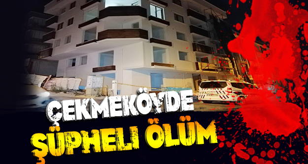 Çekmeköy’de inşaat halindeki binada şüpheli ölüm