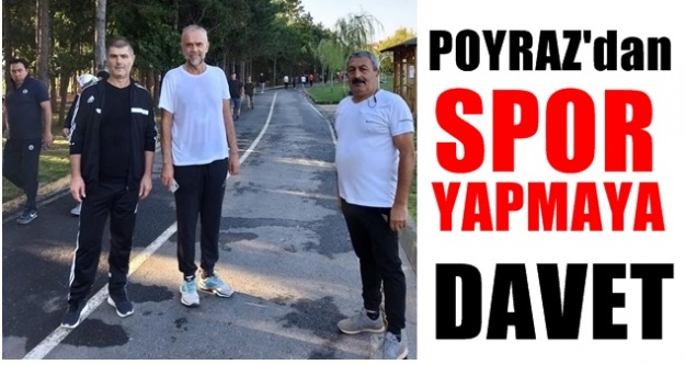 Başkan Ahmet Poyraz ; Sağlıklı yaşamak için spor yapın çağrısı