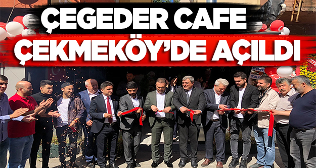 ÇEGEDER Cafe Çekmeköy’de açıldı