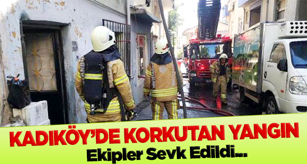 Kadıköy'de korkutan yangın! Ekipler sevk edildi