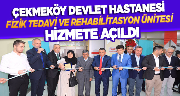 Çekmeköy Devlet Hastanesi Fizik Tedavi ve Rehabilitasyon Ünitesi Hizmete Açıldı