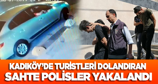 Kadıköy'de turistleri dolandıran sahte polisler yakalandı