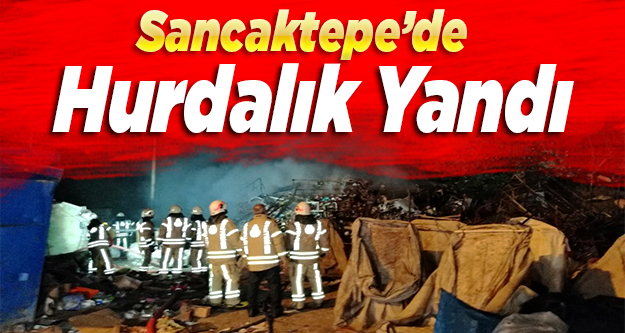 Sancaktepe'de hurdalık yandı